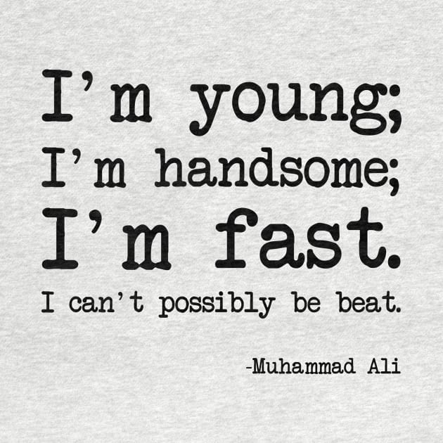 Muhammad Ali - I'm young; I'm handsome; I'm fast. I can't possibly be beat by demockups